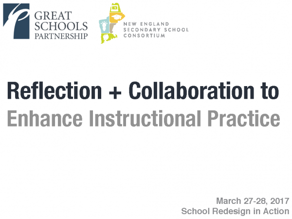 Logos for Great Schools Partnership and New England Secondary School Consortium above the text: Reflection + Collaboration to Enhance Instructional Practice. Date at bottom: March 27-28, 2017, celebrating School Redesign in Action.