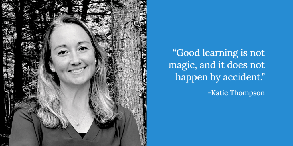 A woman with light hair smiles in front of trees. Next to her, on a blue background, is the quote: “Good learning is not magic, and it does not happen by accident.” – Katie Thompson, Associate Director of Learning & Strategy.