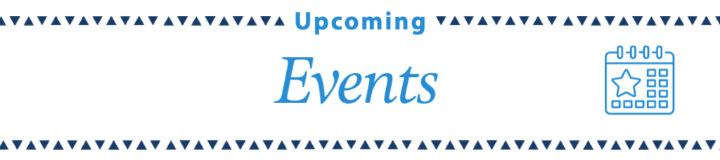 Banner with the text Upcoming Events in blue, flanked by a triangular border pattern and an icon of a calendar marked December 2022 with a star on the right side.