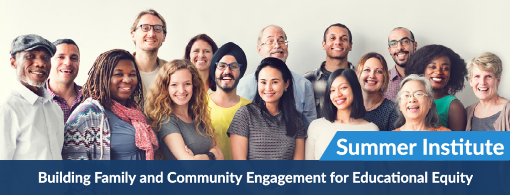A diverse group of smiling adults stands together in front of a plain background, with a banner reading Summer Institute: Building Family and Community Engagement for Educational Equity.