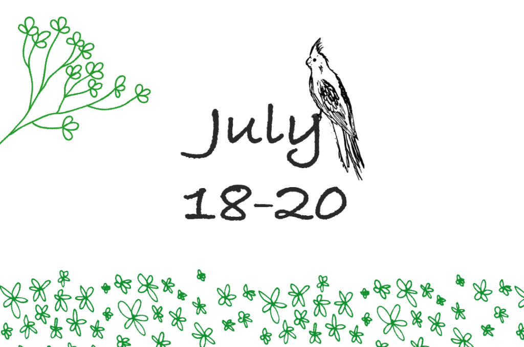 Hand-drawn illustration with a bird and green flowers framing the top left and bottom. In the center, text reads July 18-20, 2023 in black cursive and bold type. Perfect for highlighting Summer Events on a crisp white background.
