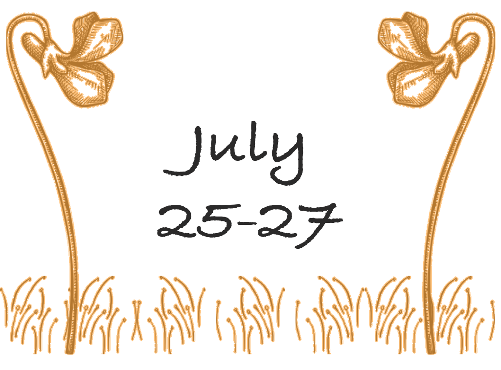Hand-drawn image with two brown flowers and grass framing the text July 25-27 in a black, handwritten style font against a light background, perfect for highlighting 2023 Summer Events.