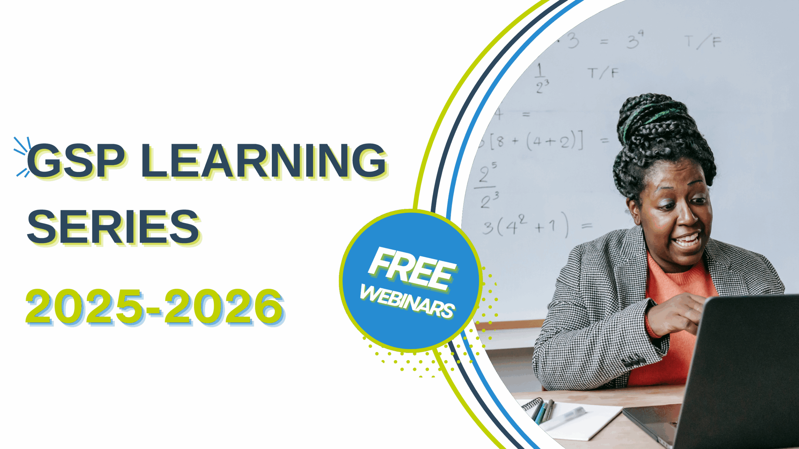 A woman gestures while sitting at a desk with a laptop, in front of a whiteboard filled with math equations. Text reads: GSP Learning Series 2025-2026. Join our free webinars!.