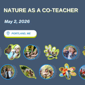 Event announcement with Nature as a Co-Teacher, date May 2, 2026, in Portland, ME. Colorful circles and leaf shapes show children and adults engaging in nature-based learning and enjoying outdoor activities together.