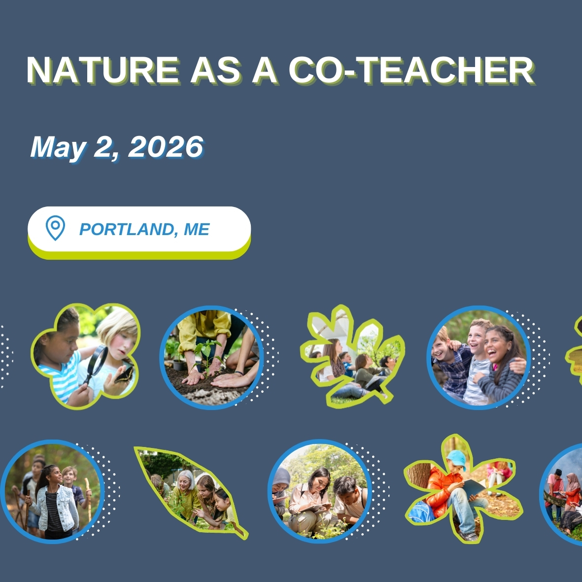 Event announcement with Nature as a Co-Teacher, date May 2, 2026, in Portland, ME. Colorful circles and leaf shapes show children and adults engaging in nature-based learning and enjoying outdoor activities together.