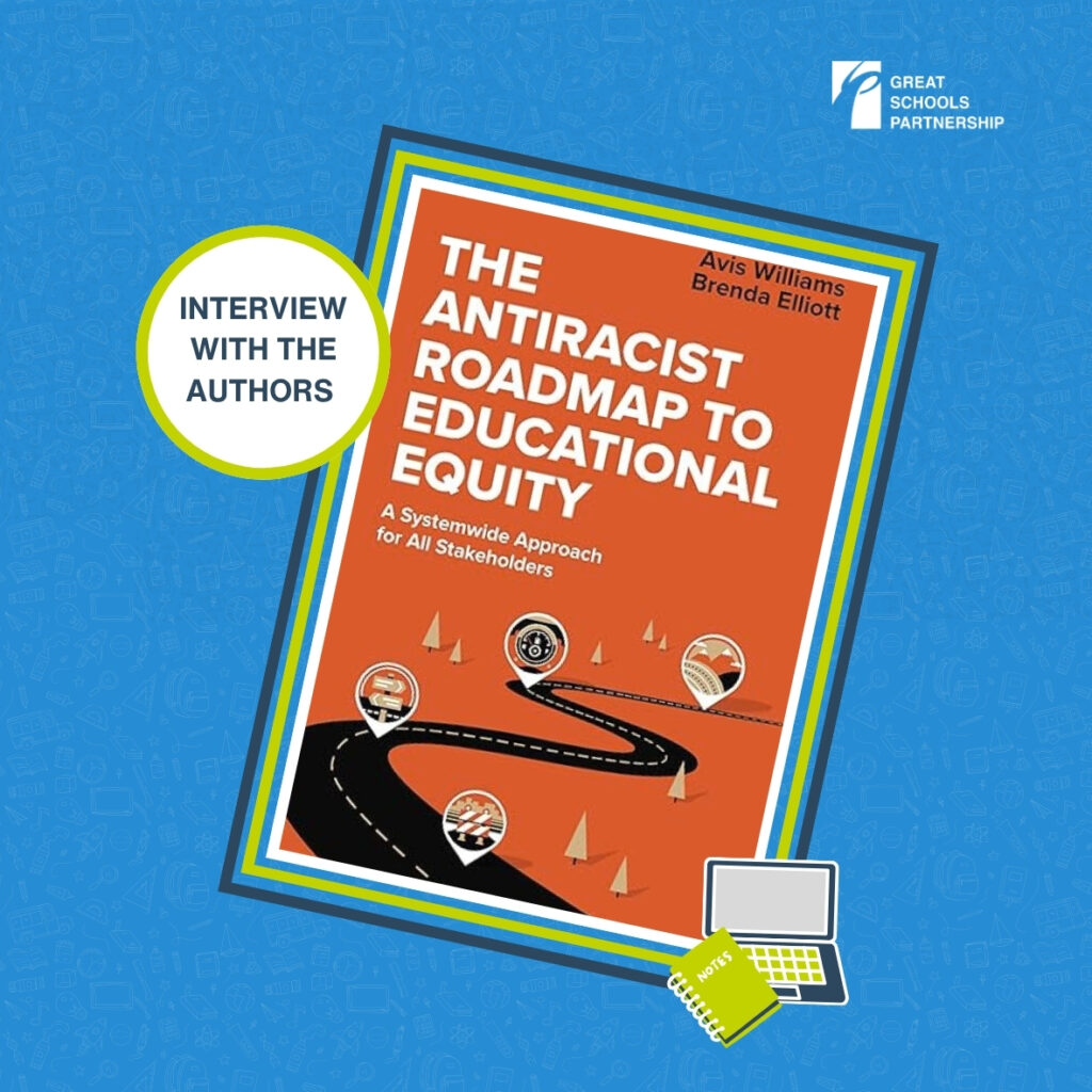 A book titled The Antiracist Roadmap to Educational Equity by Avis Williams and Brenda Elliott appears on an orange background. A text bubble reads “Interview with the Authors.” The Antiracist Roadmap is featured with the Great Schools Partnership logo in the corner.