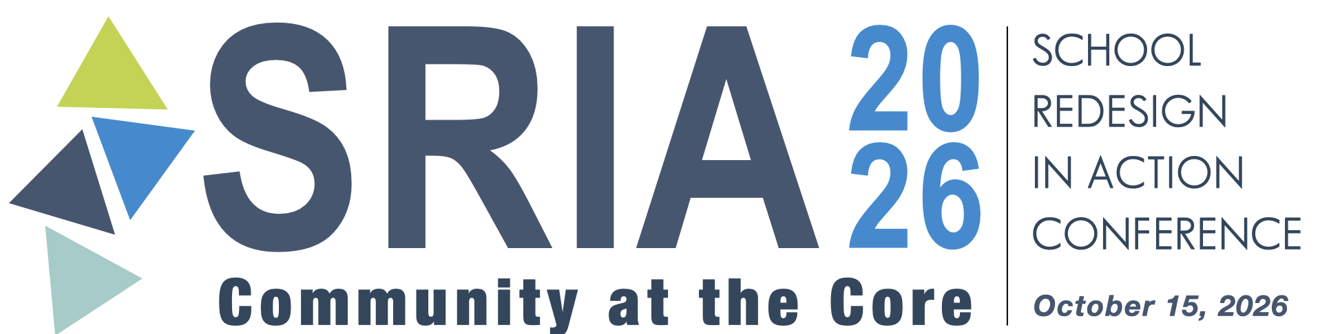 Logo for the SRIA 2026 School Redesign in Action Conference. The logo features a cluster of colorful triangles in yellow-green, dark blue, and light teal on the left, alongside the bold letters SRIA and the year 2026 in blue. A vertical line separates the text 'School Redesign in Action Conference' on the right. Below reads the tagline 'Community at the Core' and the event date October 15, 2026.
