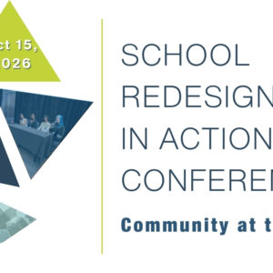 School Redesign in Action Conference — Community at the Core — October 15, 2026. RSVP Today.