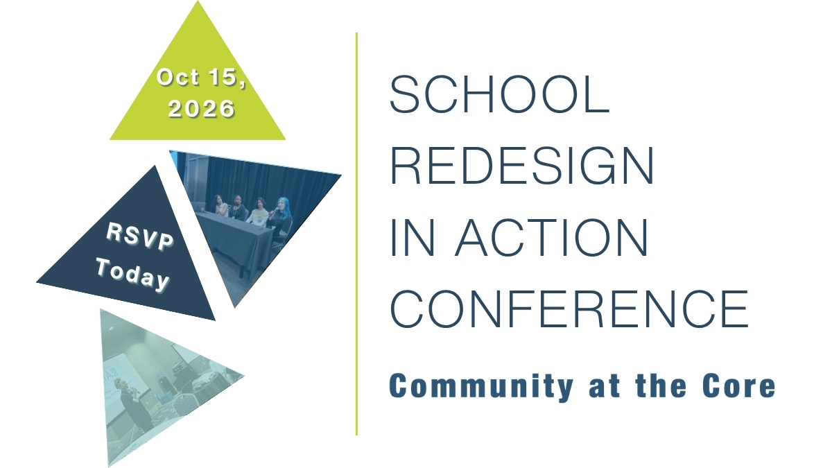 School Redesign in Action Conference — Community at the Core — October 15, 2026. RSVP Today.
