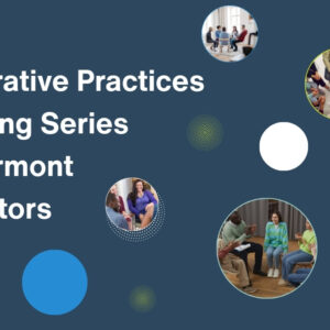 A blue graphic features the Restorative Practices Learning Series for Vermont Educators and the Great Schools Partnership logo. Circular photos highlight diverse people engaged in group settings, talking and listening together.