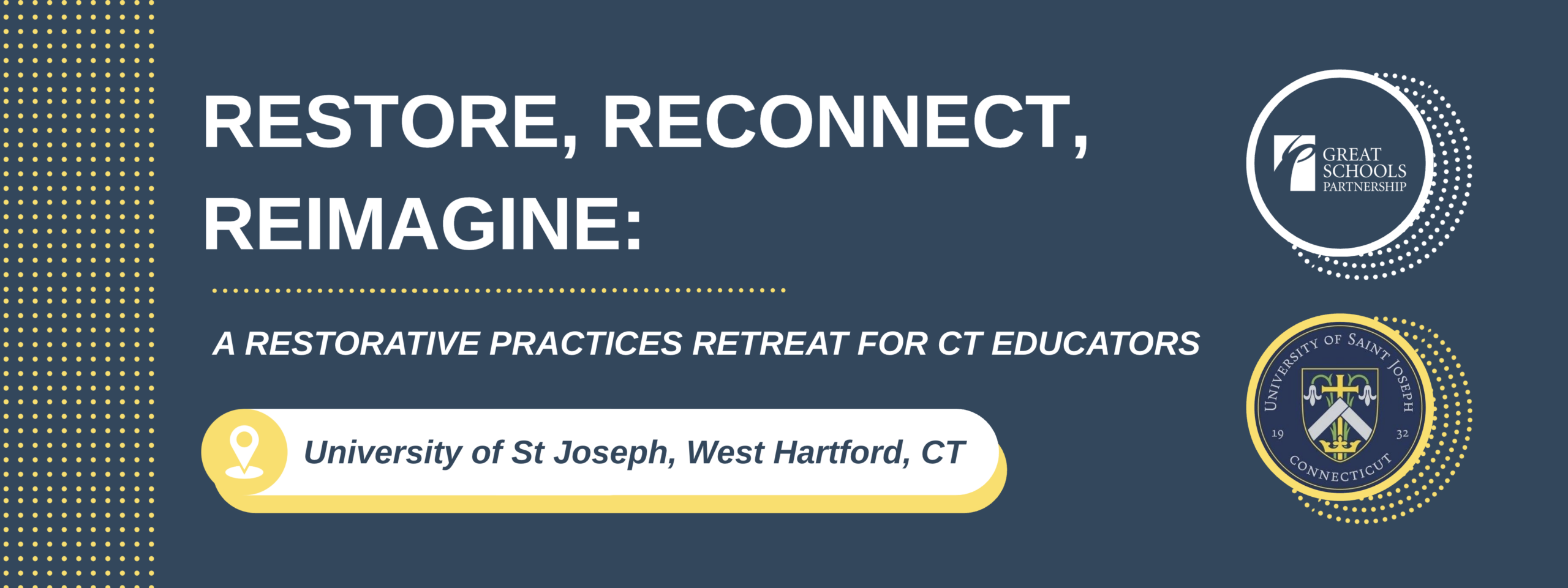 Banner for a Restorative Practices Retreat for Connecticut Educators, titled Restore, Reconnect, Reimagine. Features logos of Great Schools Partnership and University of St. Joseph, West Hartford, CT.